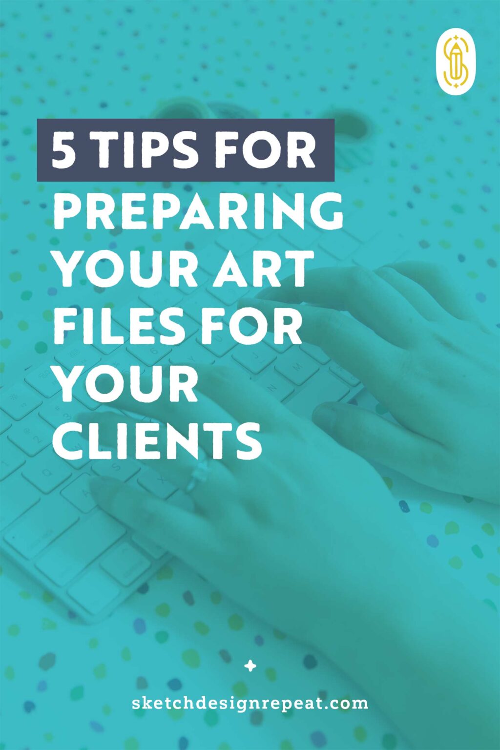 5 Tips for Preparing Your Art Files for Clients Sketch Design Repeat