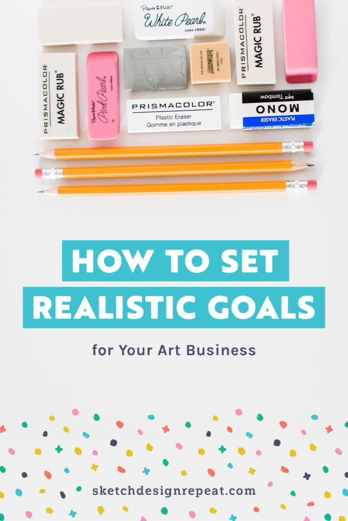 How to Set Realistic Goals for Your Art Business | Sketch Design Repeat