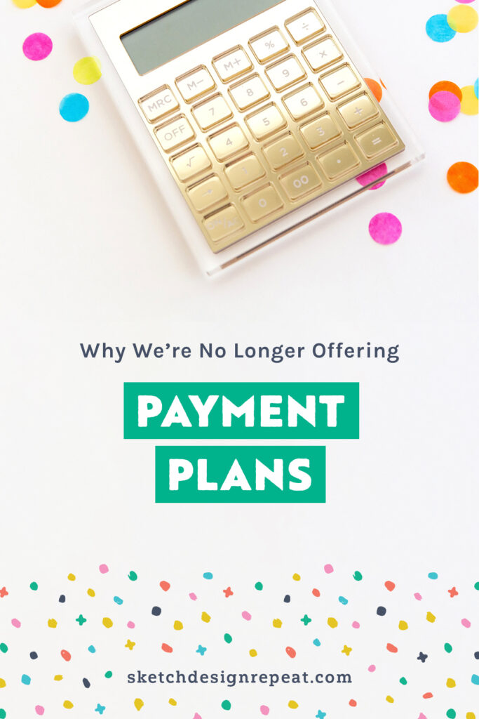 Why We’re No Longer Offering Payment Plans | Sketch Design Repeat
