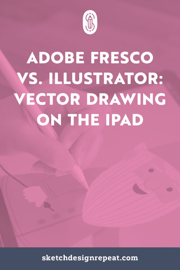 Adobe Fresco vs. Illustrator: Vector Drawing on the iPad | Sketch Design Repeat