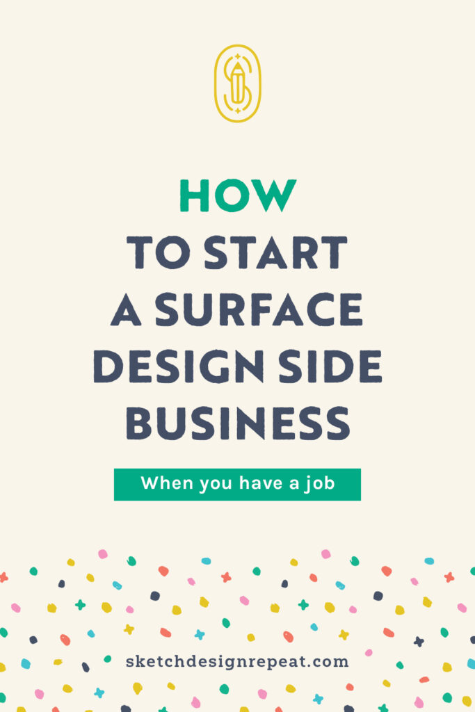 Starting a Surface Design Side Business (When You Have a Job) | Sketch Design Repeat